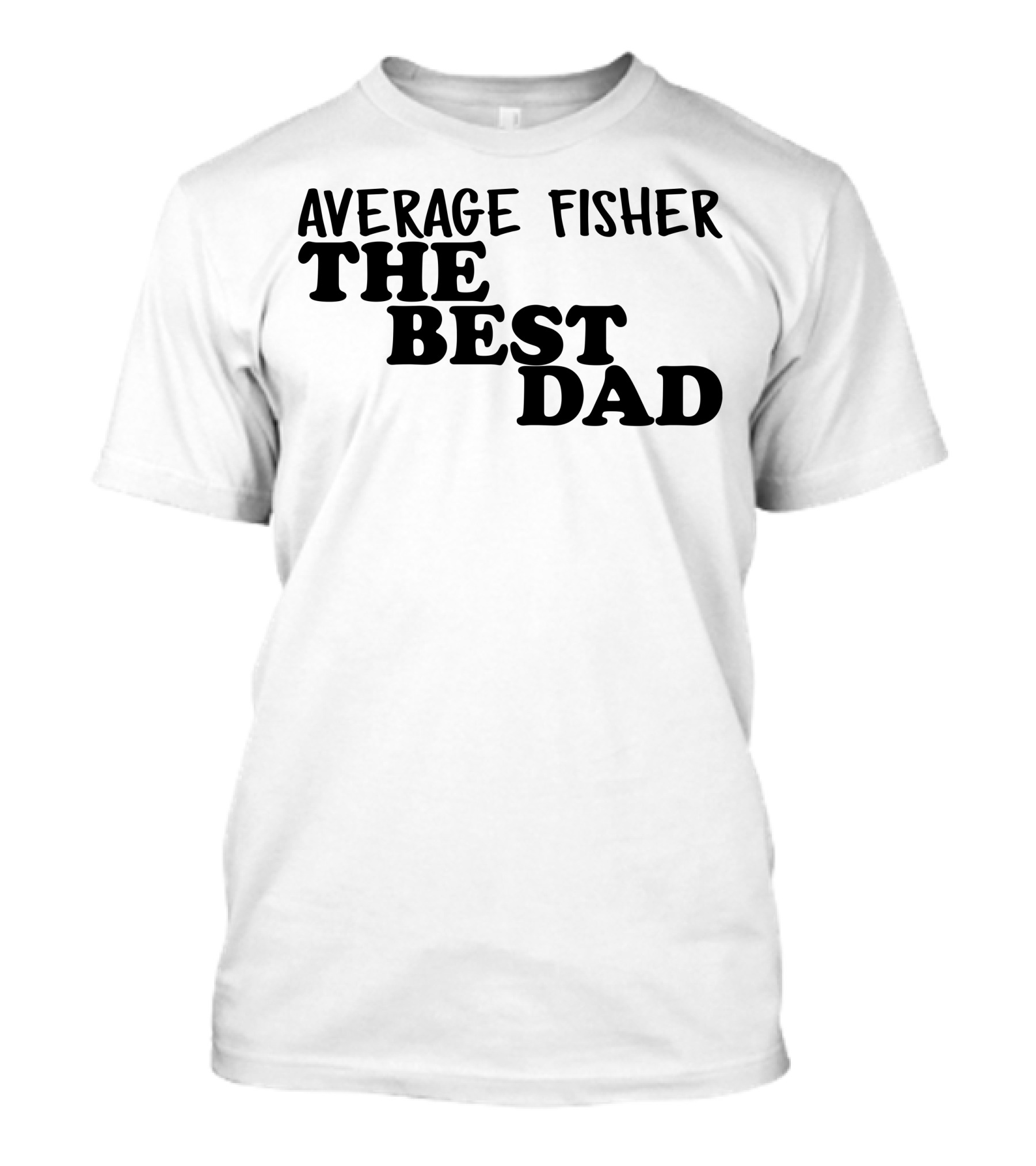 Average Fisher The Best Dad T-Shirt