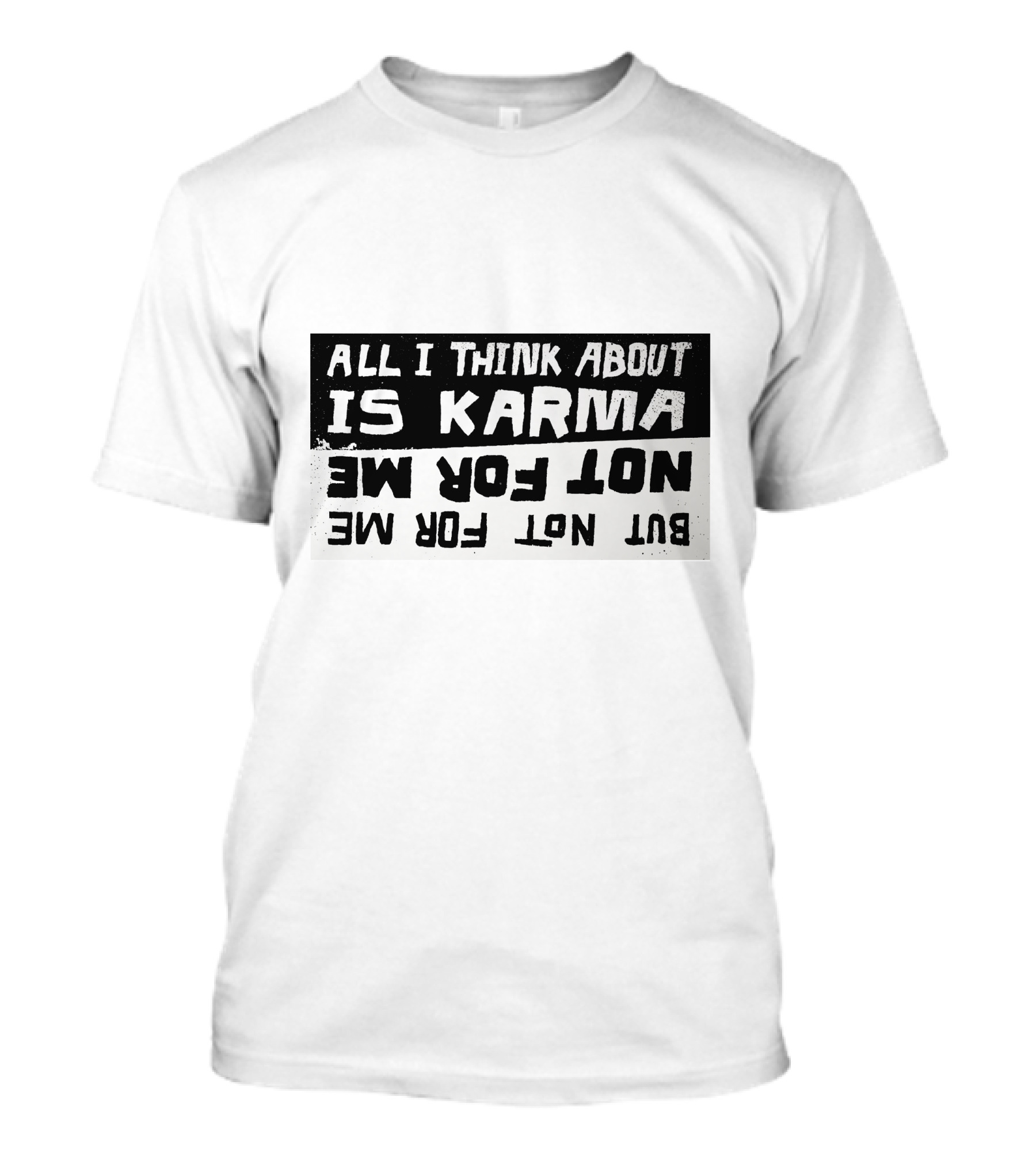 All I Think About Is Karma But Not For Me T-Shirt