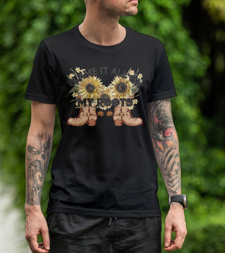 Blame It All On My Roots Sunflowers And Boots T-Shirt
