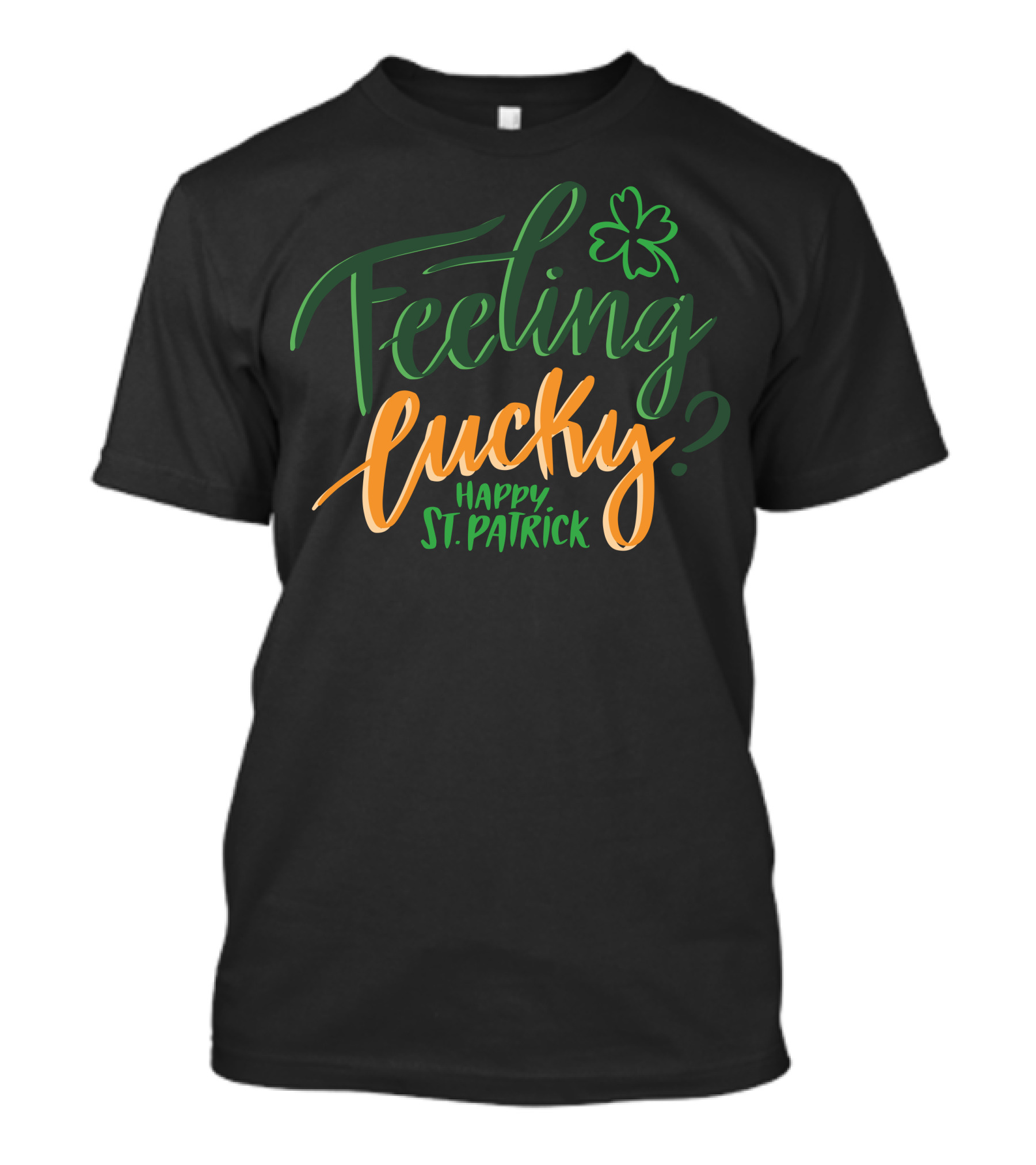 Feeling Lucky? Happy St. Patrick With Shamrock T-Shirt
