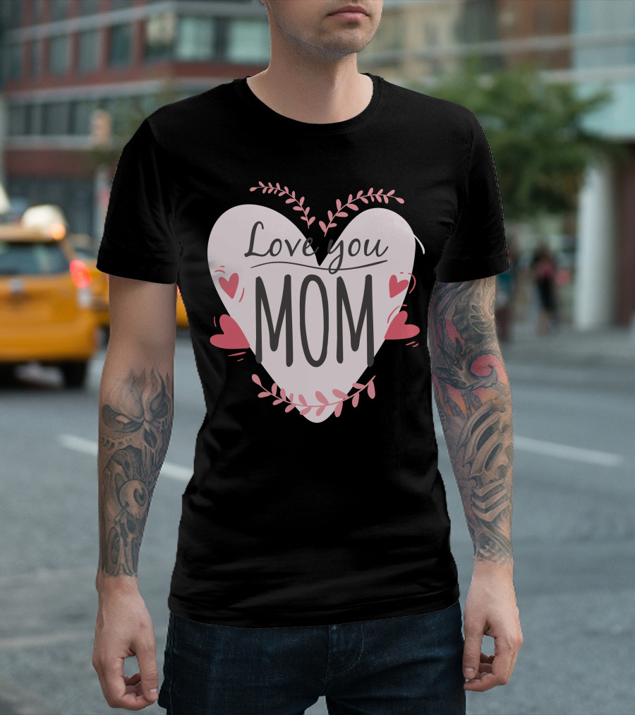 Love You Mom Heart T-Shirt