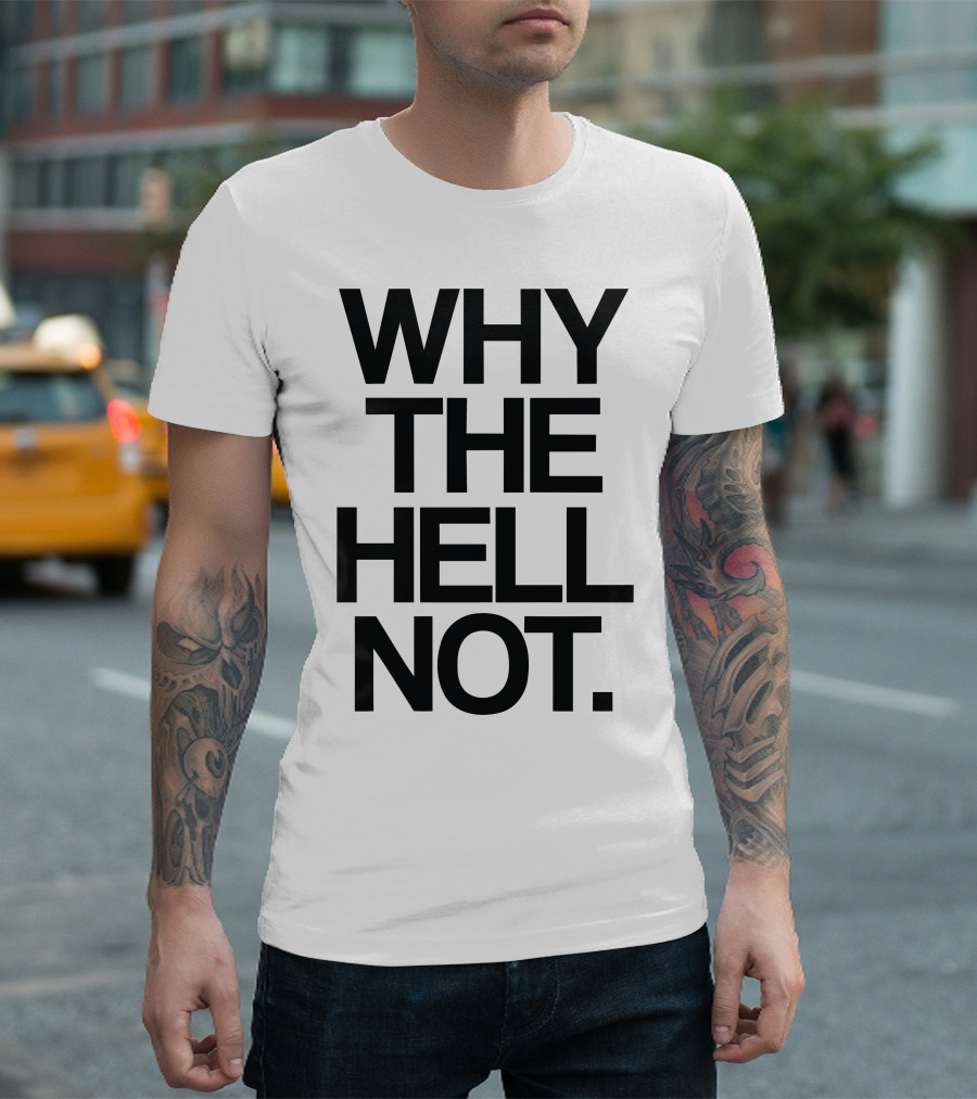 WHY THE HELL NOT Statement Apparel Bold Typography T-Shirt