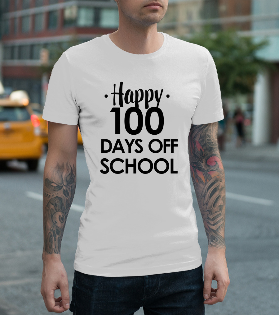 Happy 100 Days Off School T-Shirt