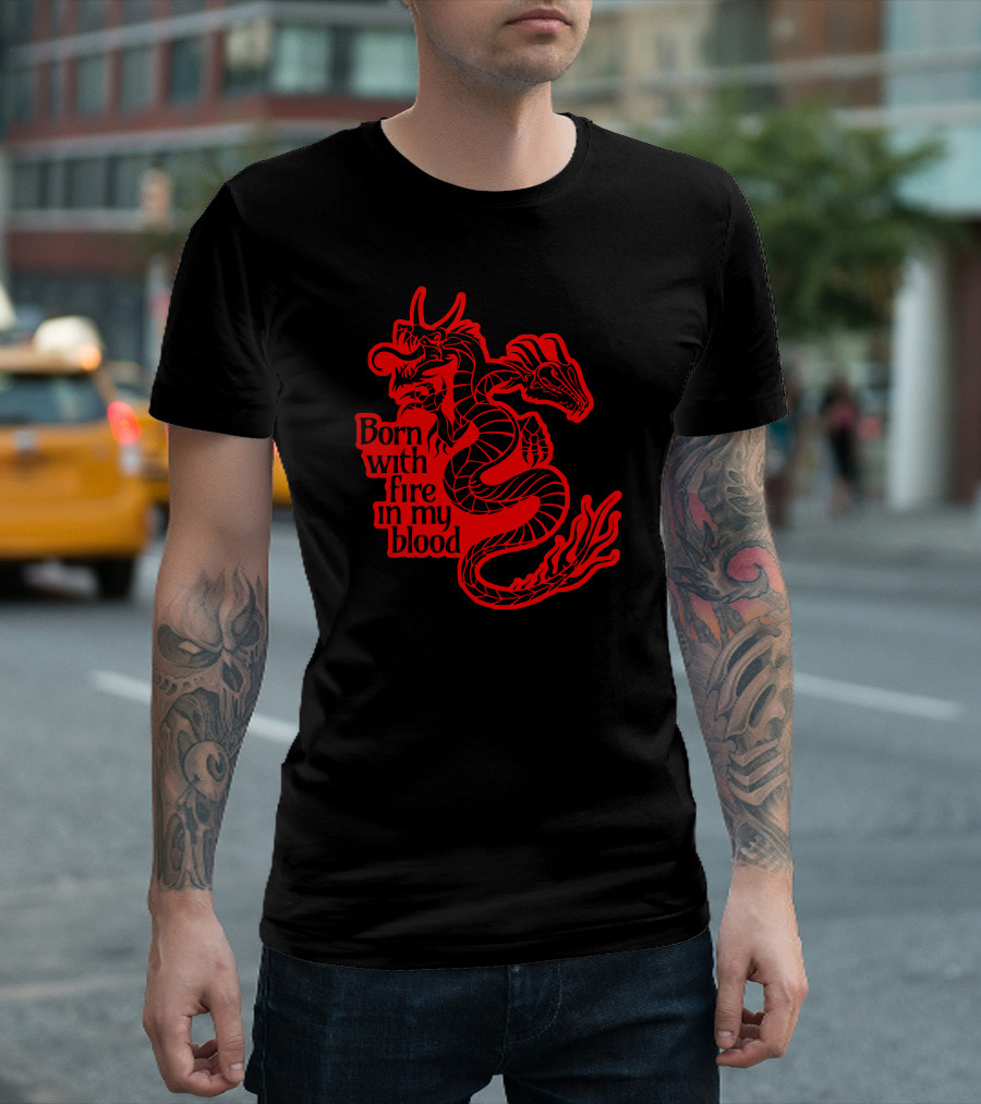 Born With Fire In My Blood Red Dragon T-Shirt