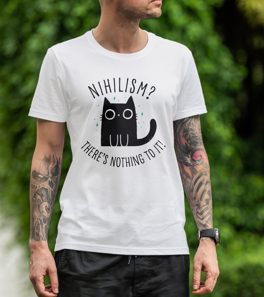 Nihilism Cat There's Nothing To It T-Shirt