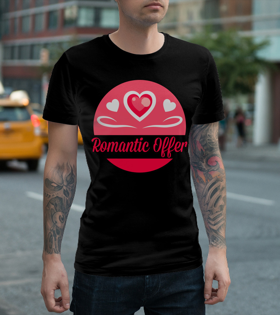 Romantic Offer Heart And Love T-Shirt