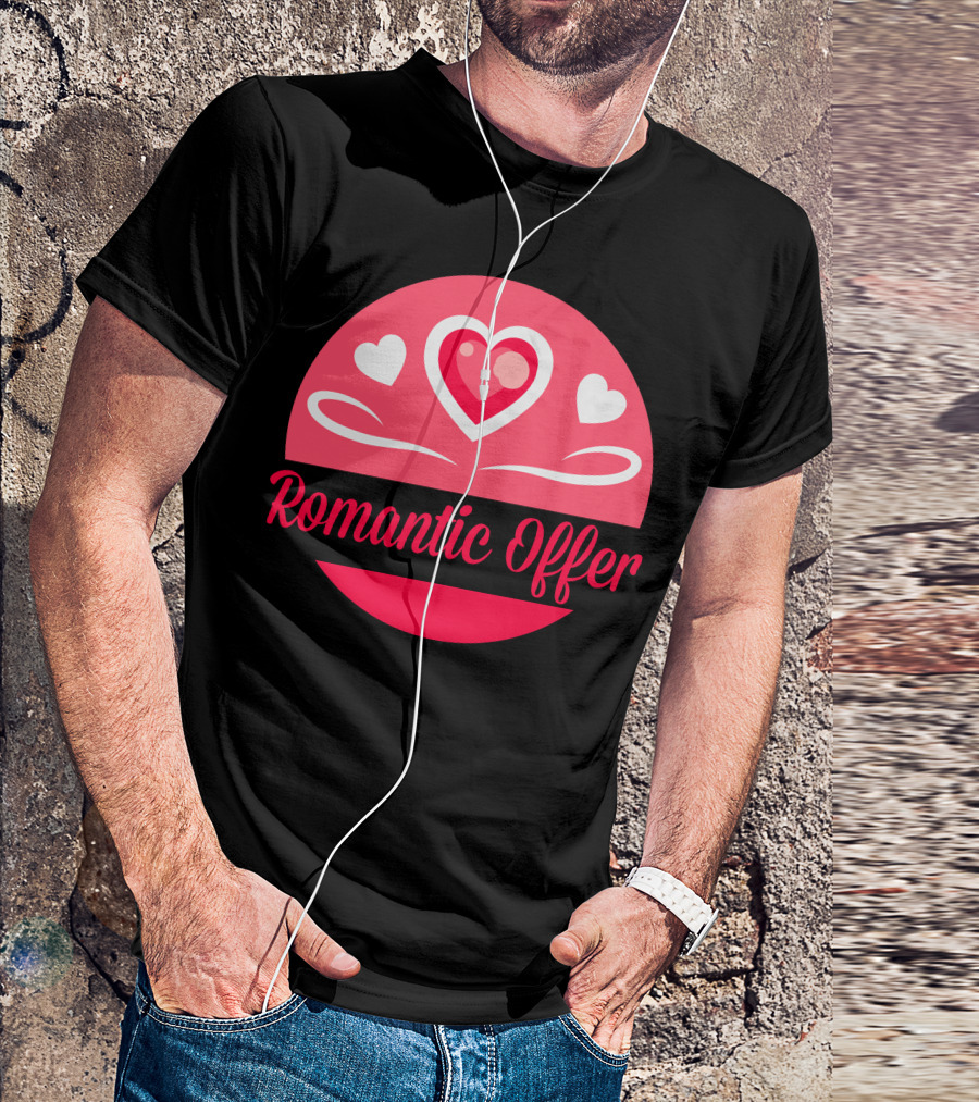 Romantic Offer Heart And Love T-Shirt