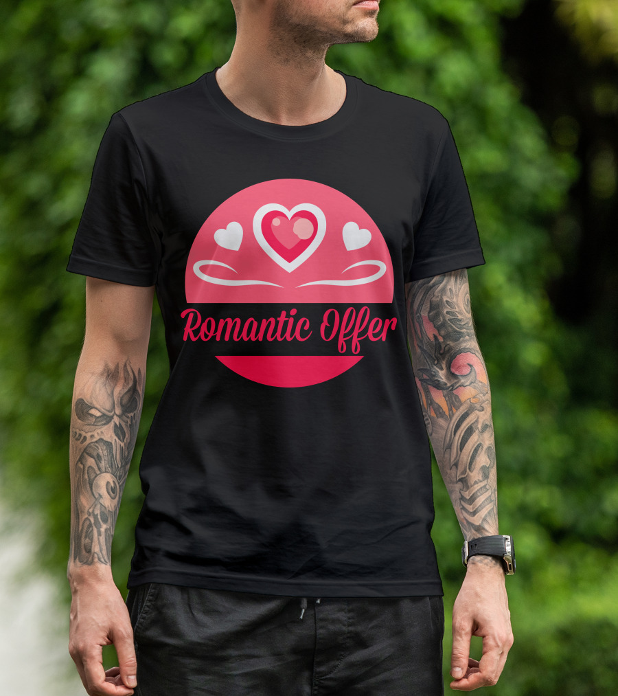 Romantic Offer Heart And Love T-Shirt