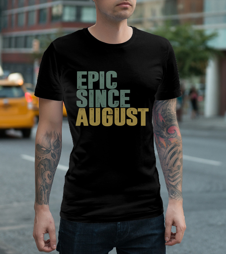 Epic Since August T-Shirt