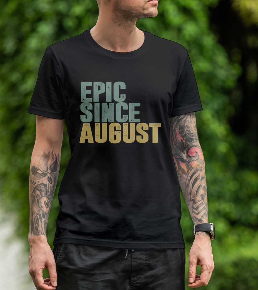 Epic Since August T-Shirt