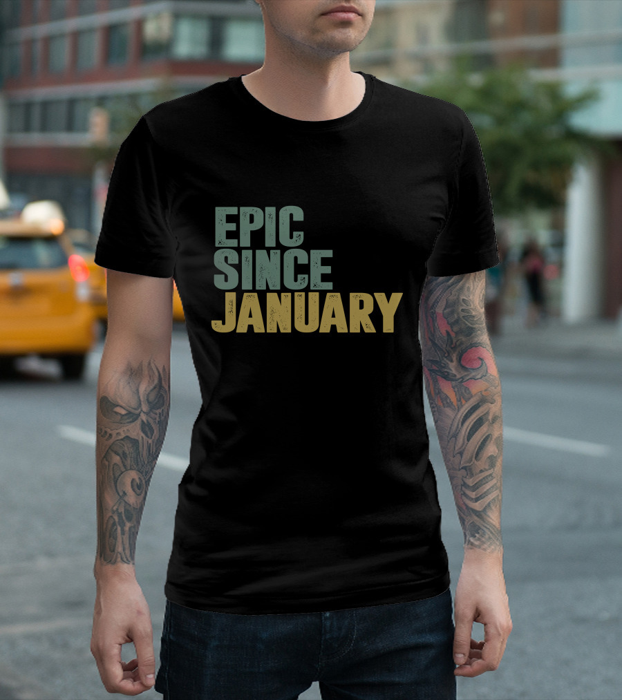 EPIC SINCE JANUARY T-Shirt