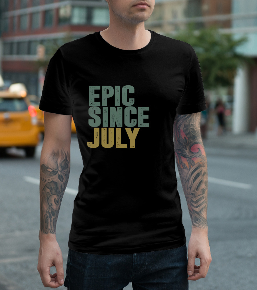 EPIC SINCE JULY T-Shirt