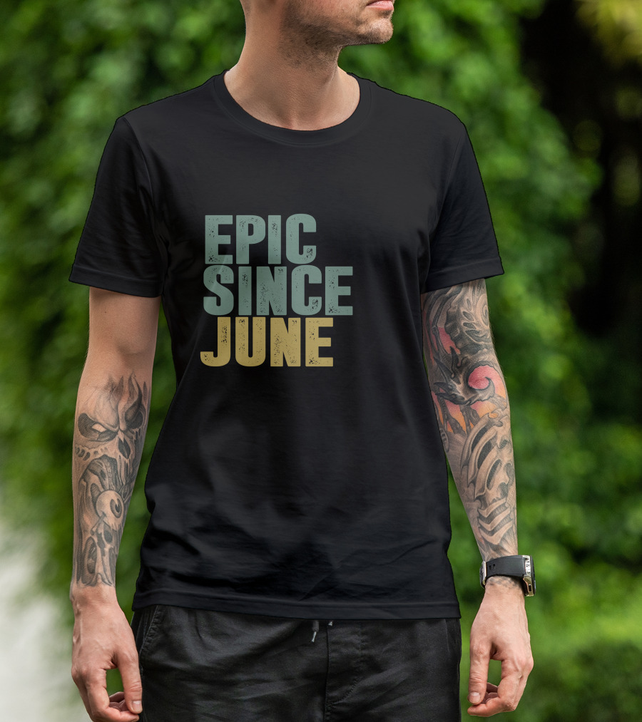 EPIC SINCE JUNE T-Shirt