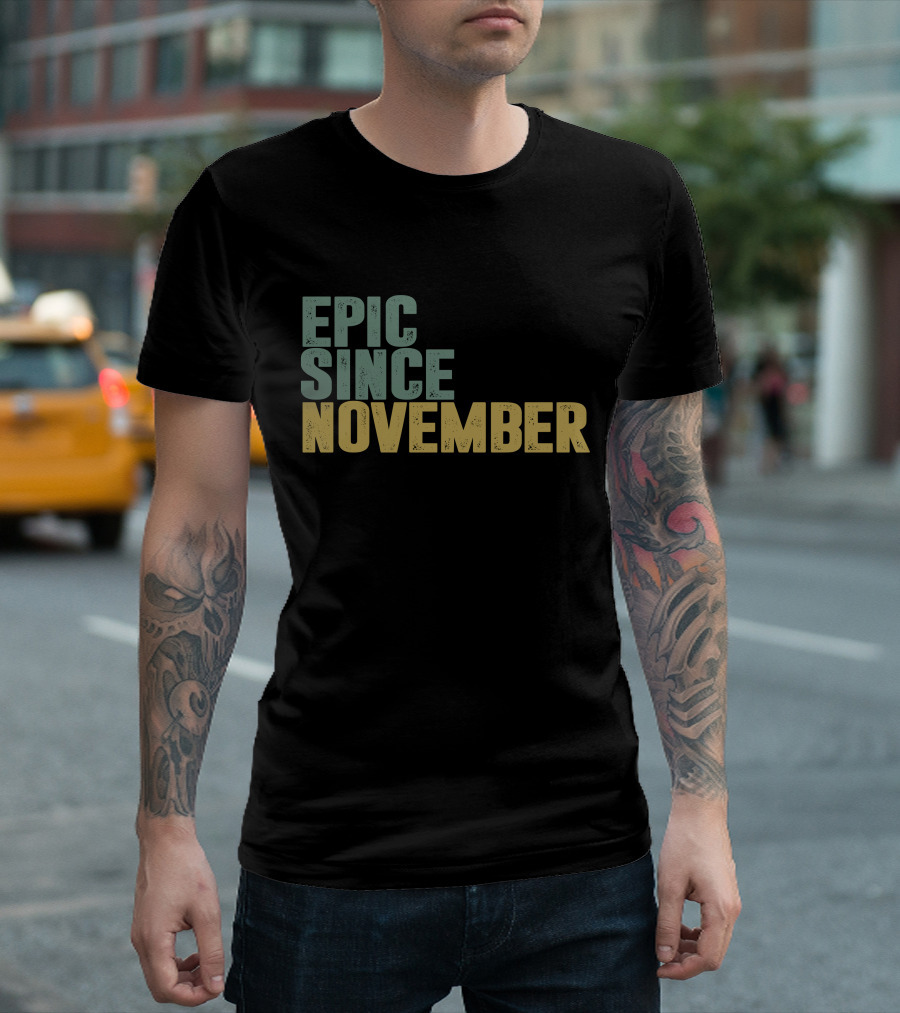 EPIC SINCE NOVEMBER T-Shirt
