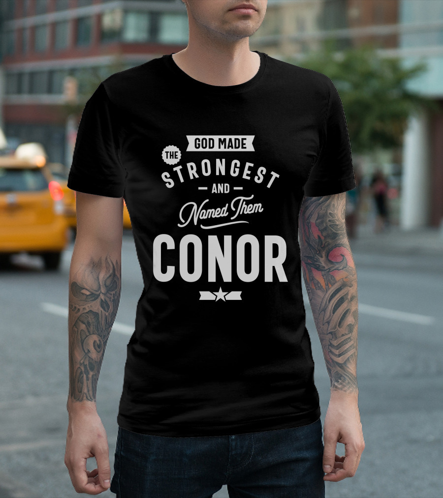 God Made the Strongest and Named Them Conor T-Shirt
