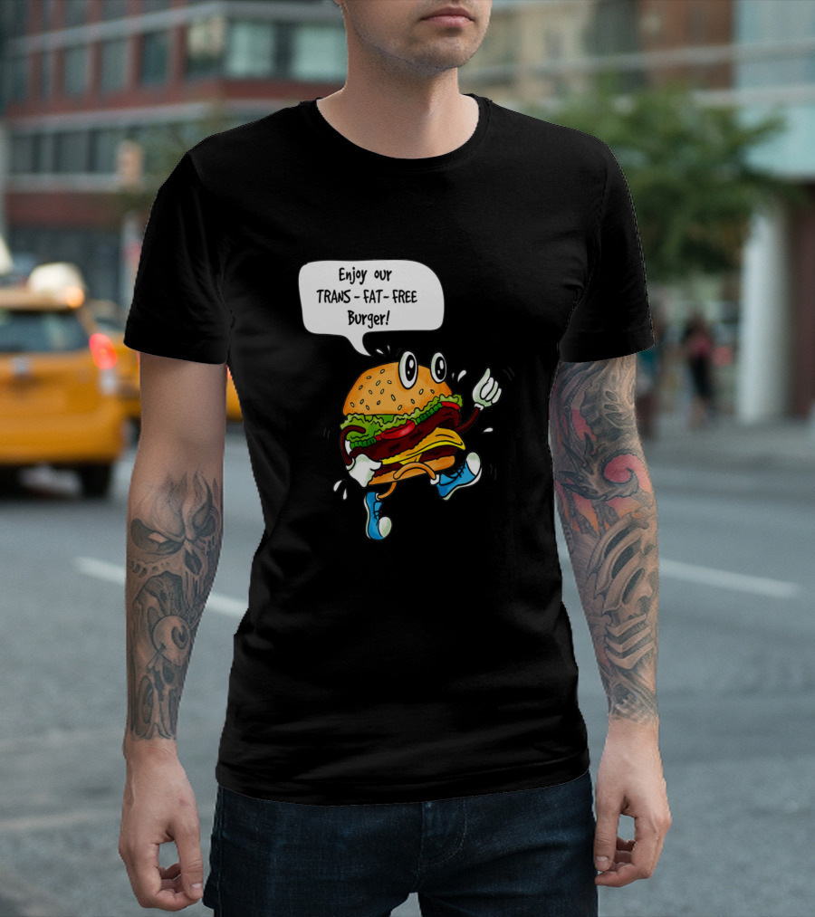 Enjoy Our Trans Fat Free Burger T-Shirt