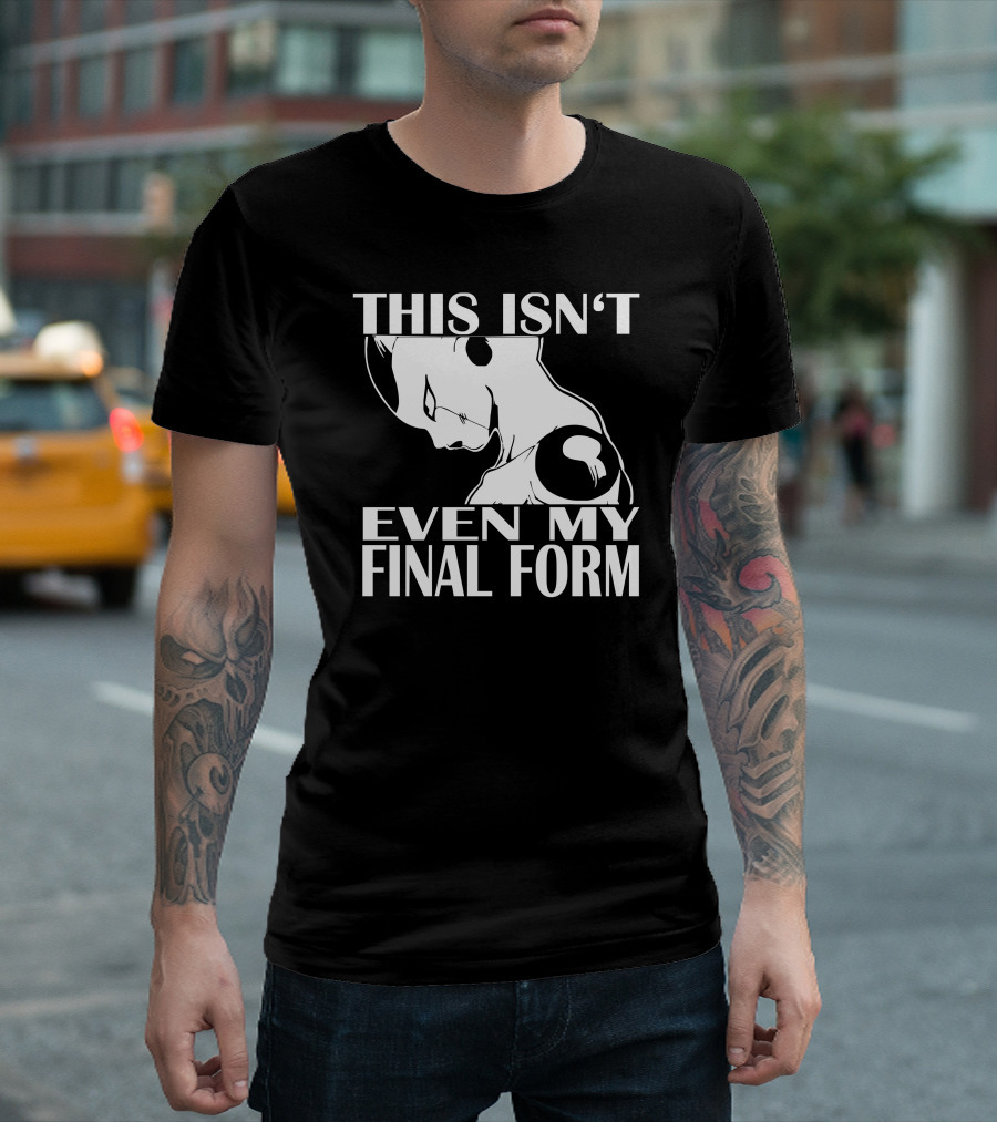 This Isn't Even My Final Form Freezer Vegeta Son Goku Dbz Dragonball Super Saiyajin Muten Rosh T-Shirt