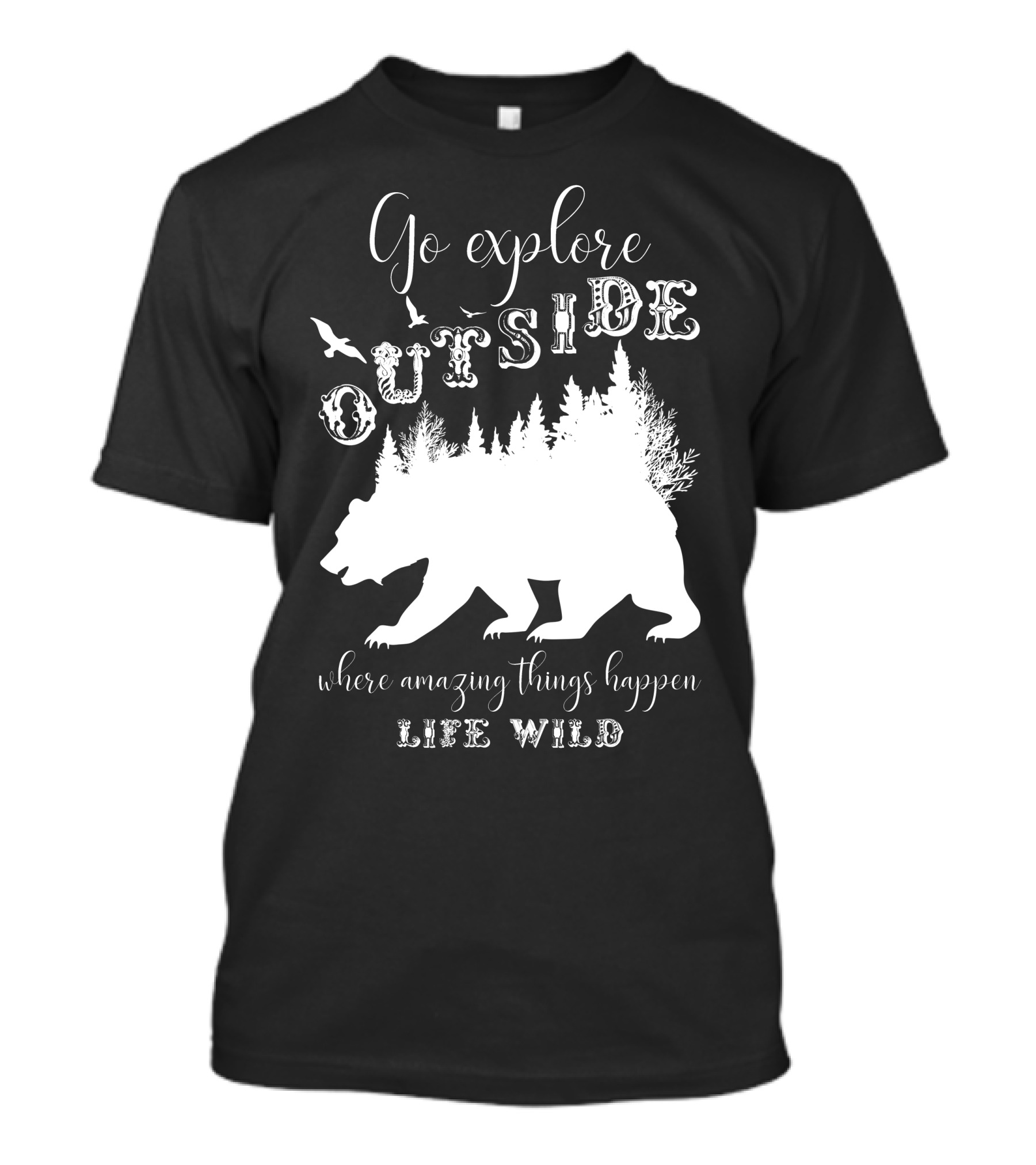 Go Explore Outside Where Amazing Things Happen Life Wild T-Shirt