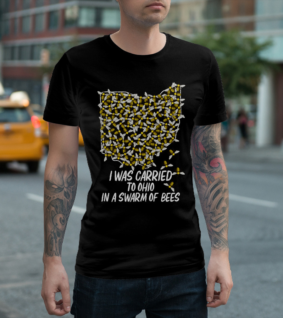 I Was Carried To Ohio In A Swarm Of Bees T-Shirt