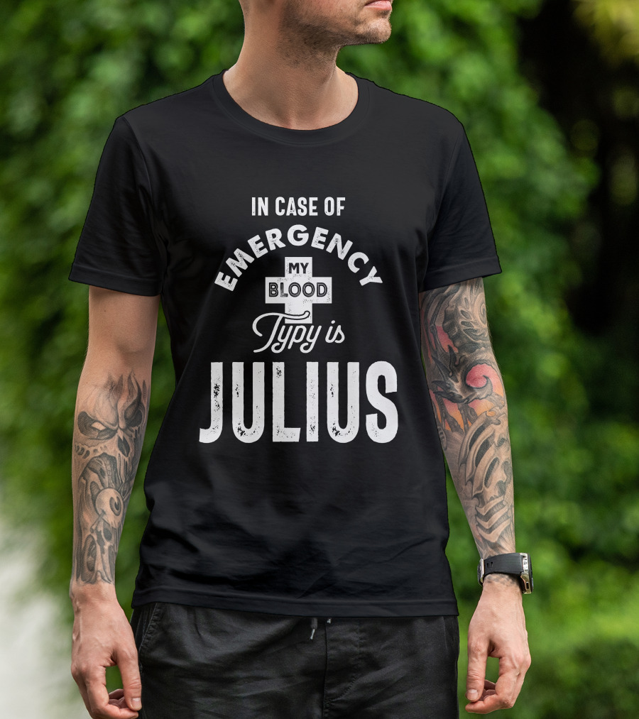 In Case Of Emergency My Blood Type Is Julius T-Shirt