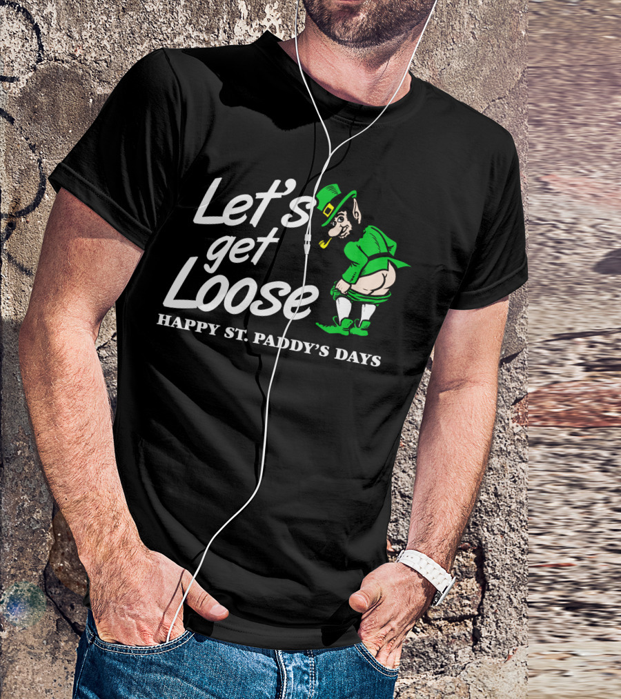 Let's Get Loose Happy St. Paddy's Days Leprechaun T-Shirt