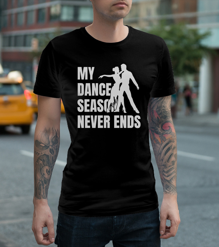My Dance Season Never Ends Salsa T-Shirt