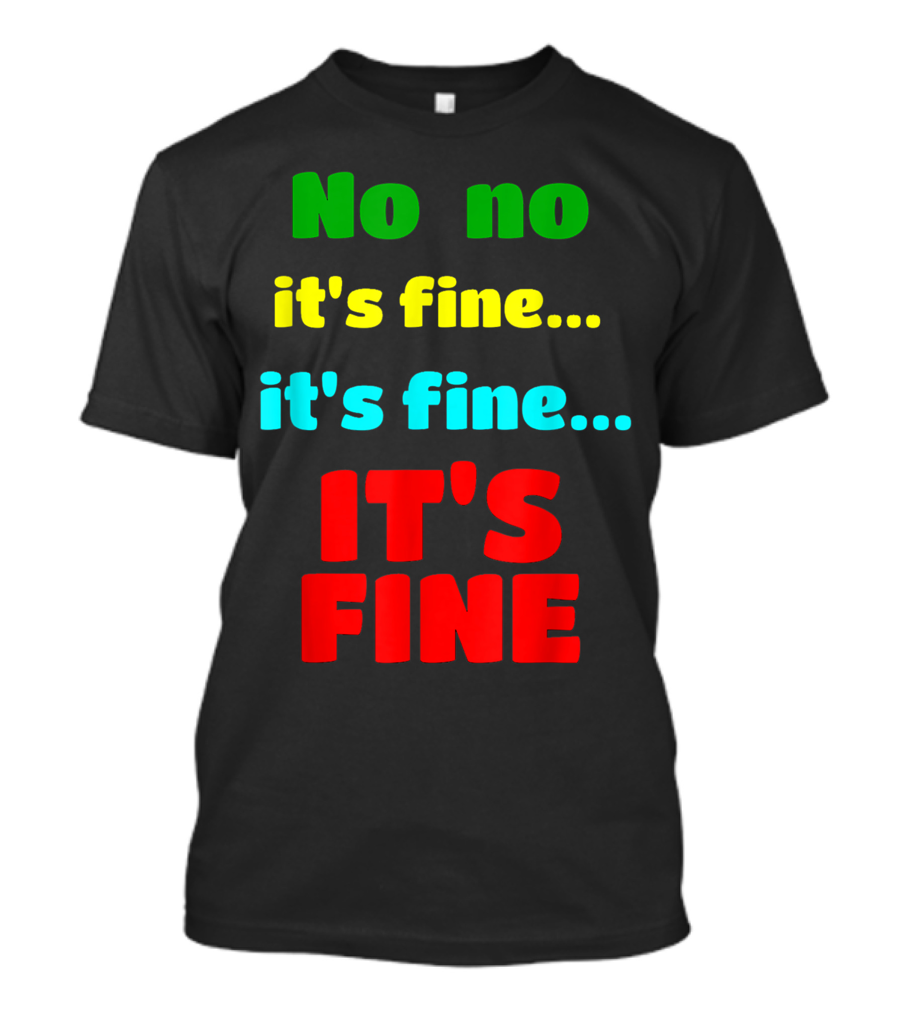 No No It's Fine It's Fine IT'S FINE T-Shirt