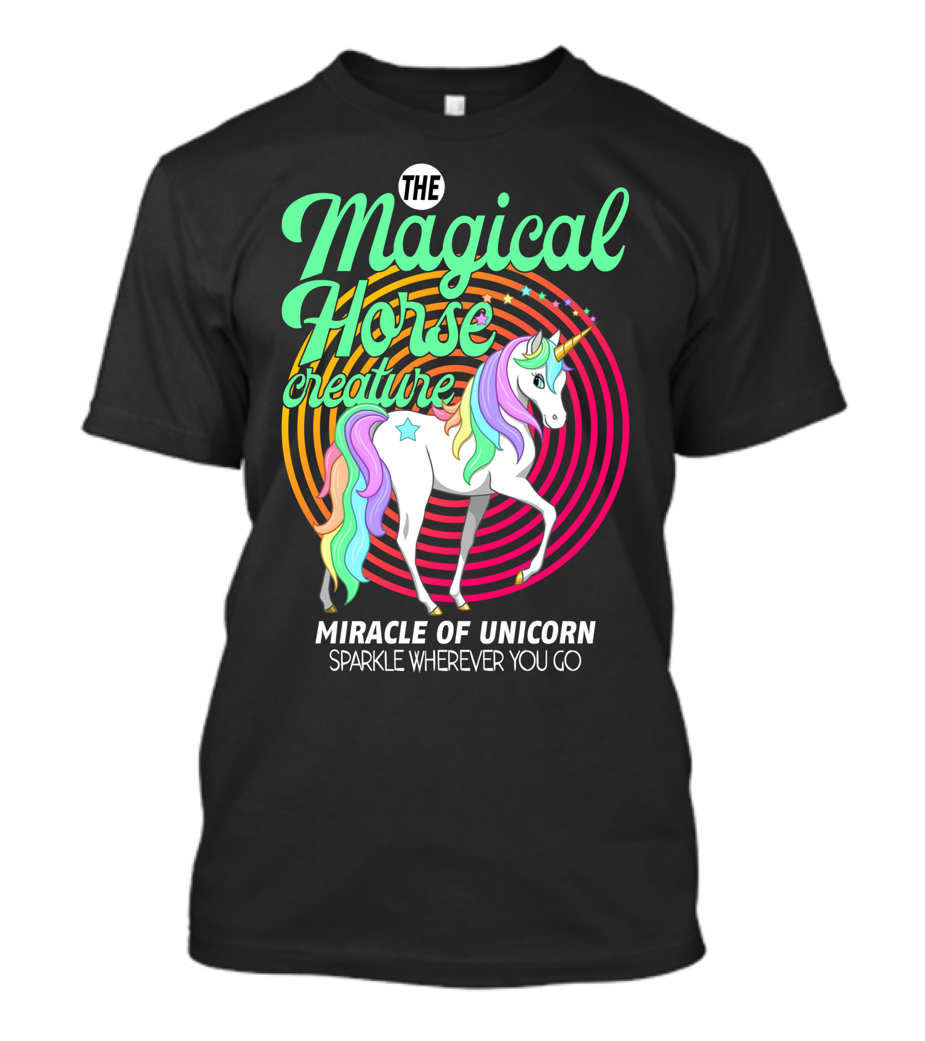 THE MAGICAL HORSE CREATURE MIRACLE OF UNICORN SPARKLE WHEREVER YOU GO T-Shirt