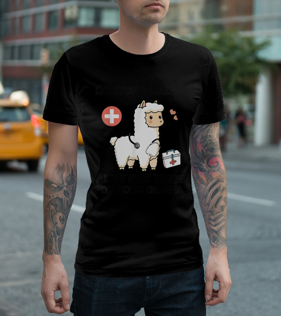 Doctor Llama Ain't Got Time For Your Drama T-Shirt