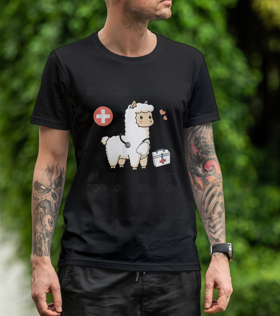 Doctor Llama Ain't Got Time For Your Drama T-Shirt