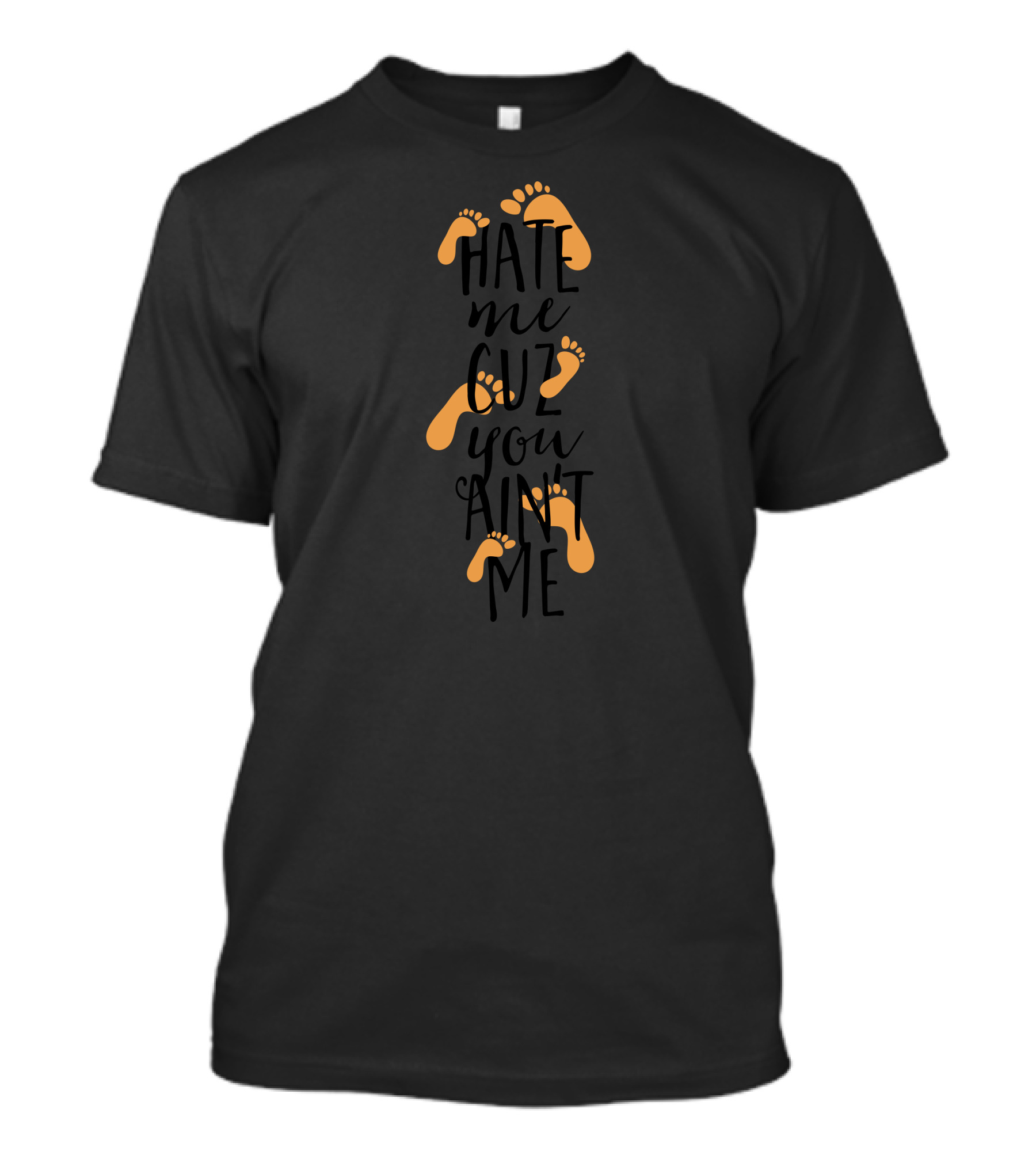 Hate Me Cuz You Ain't Me T-Shirt