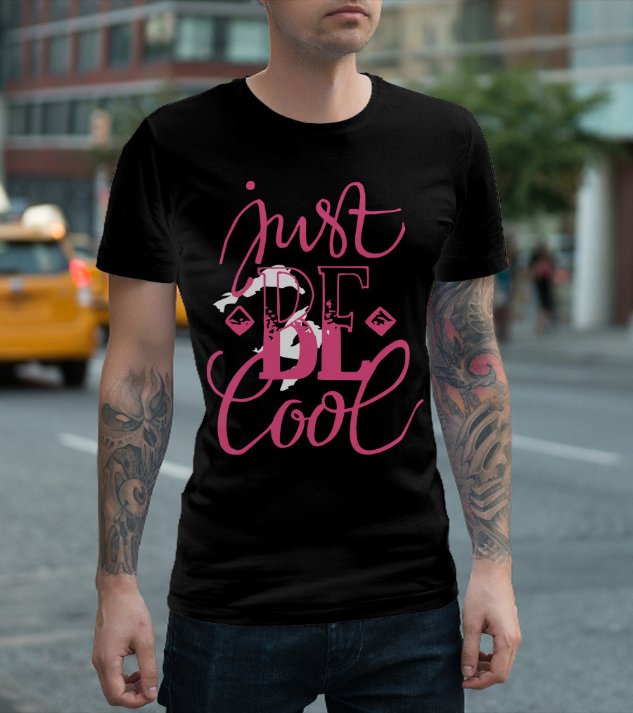 just BE Cool T-Shirt