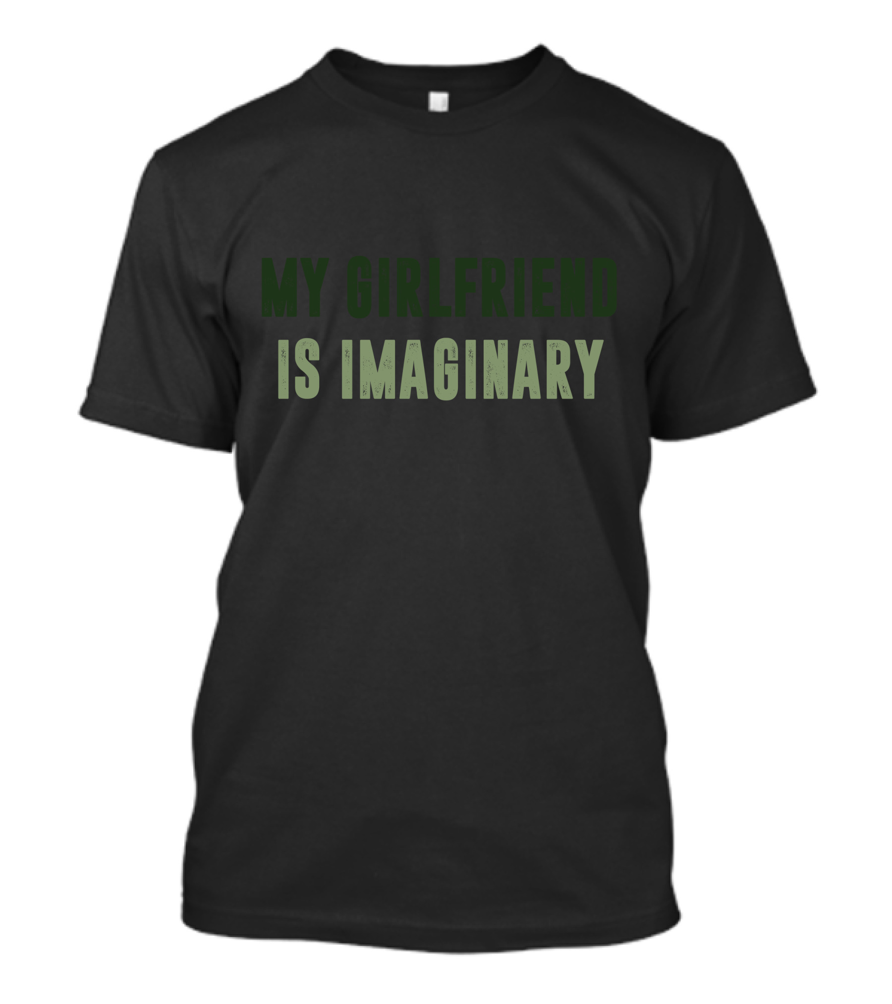My Girlfriend Is Imaginary Clever Humor Statement In Green T-Shirt