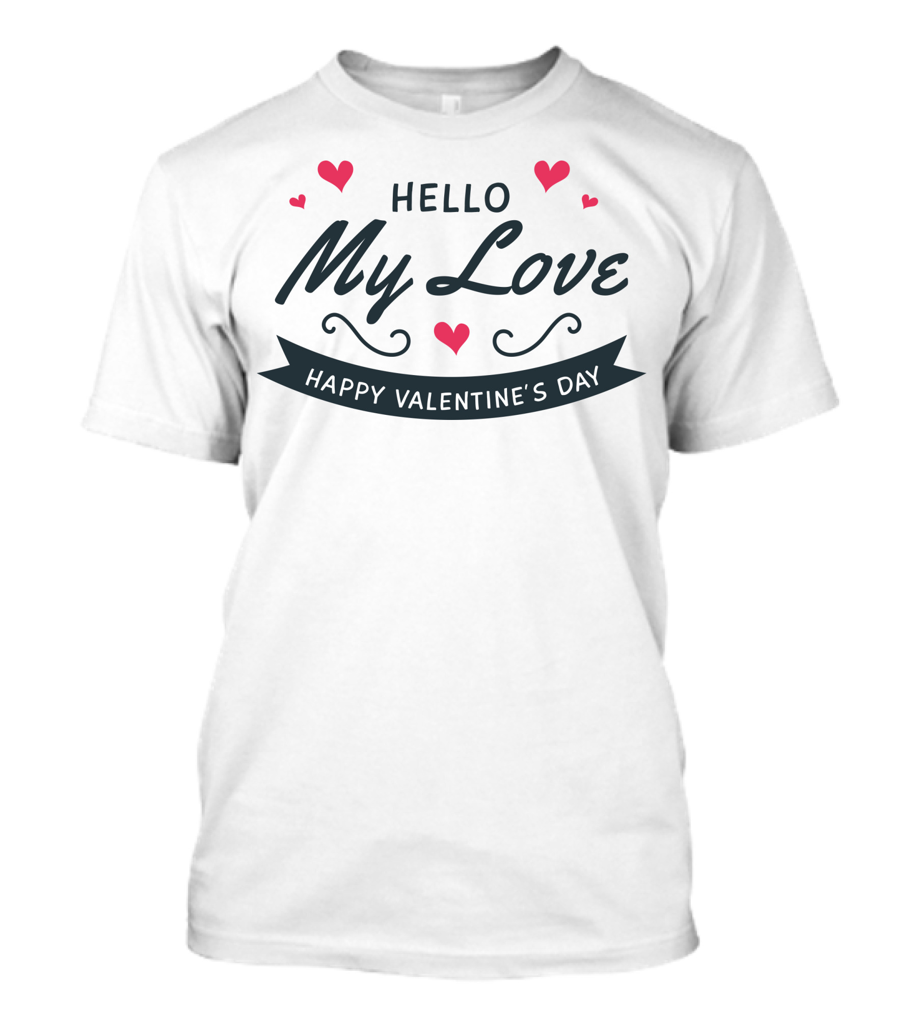 Hello My Love Happy Valentine's Day T-Shirt