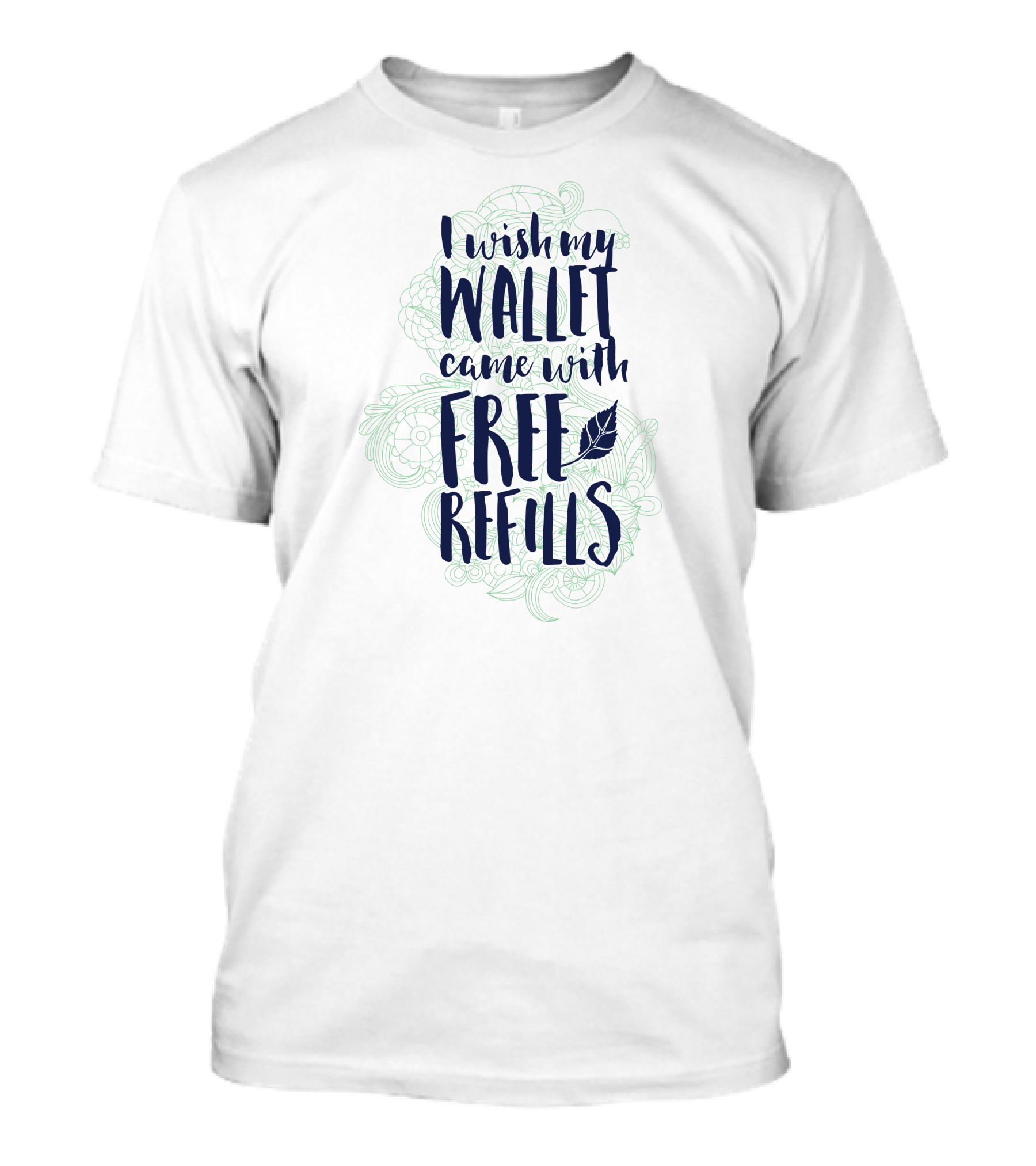 Wallet Came With Free Refills Playful Leaf T-Shirt