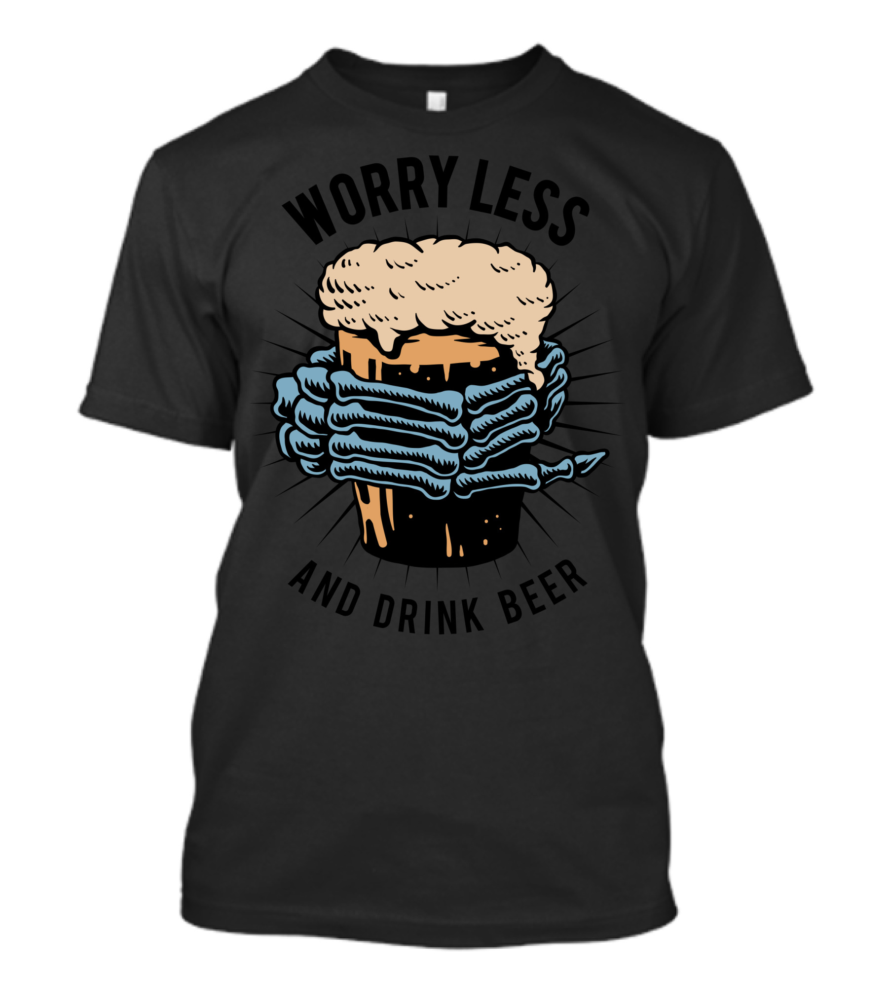 Worry Less And Drink Beer Frothy Mug Skeleton Hands T-Shirt
