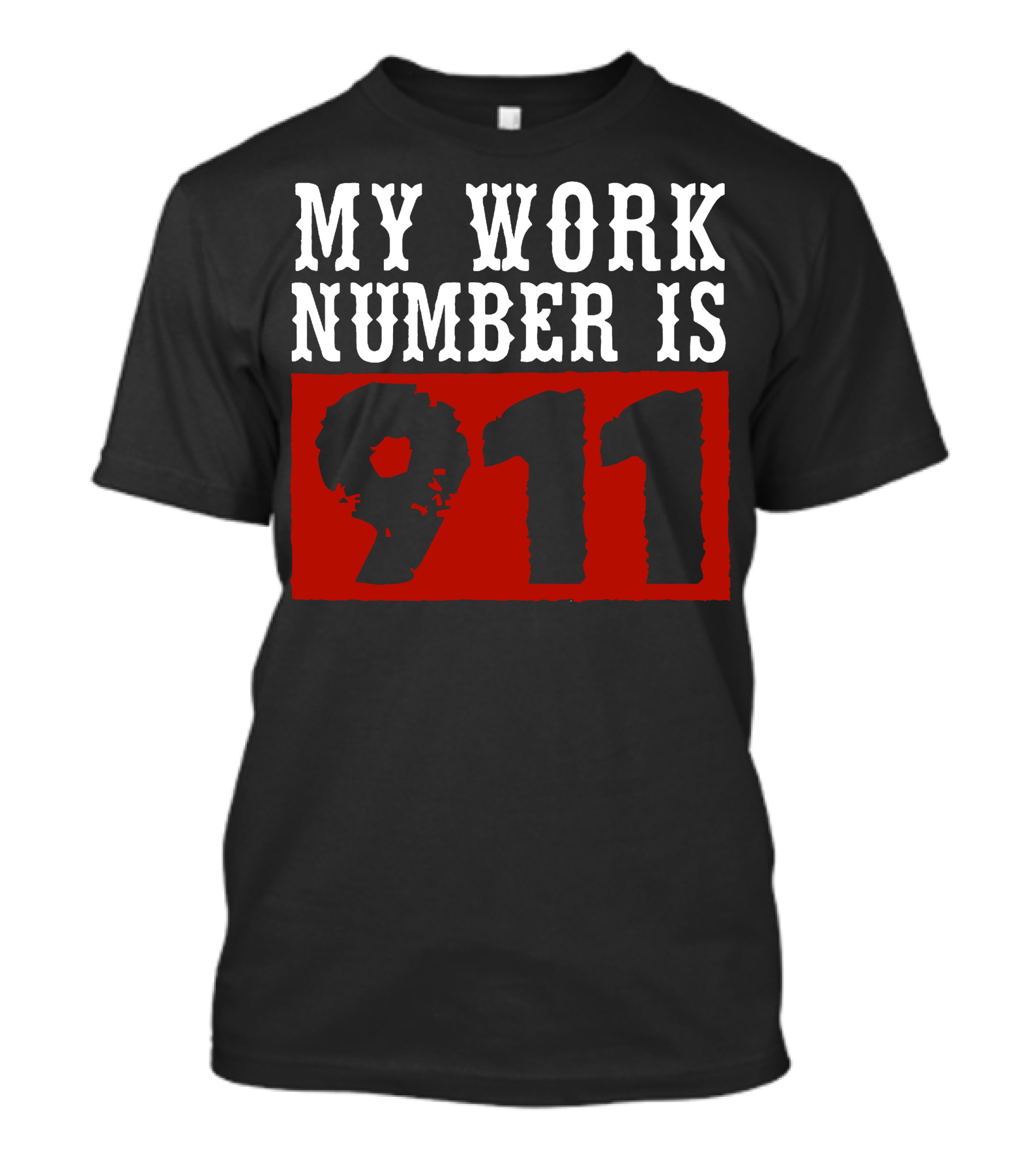 MY WORK NUMBER IS 911 T-Shirt