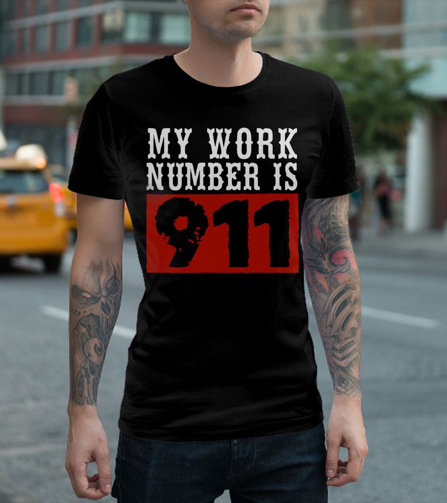 MY WORK NUMBER IS 911 T-Shirt