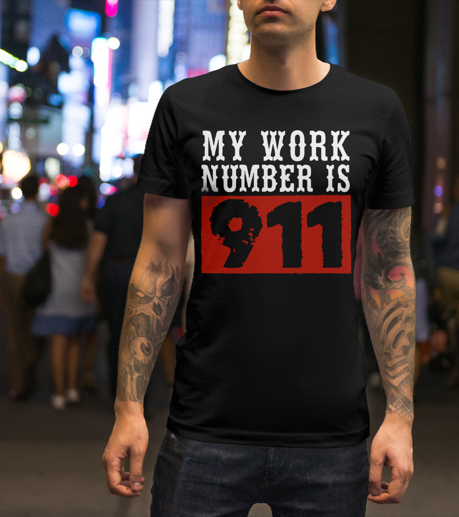 MY WORK NUMBER IS 911 T-Shirt