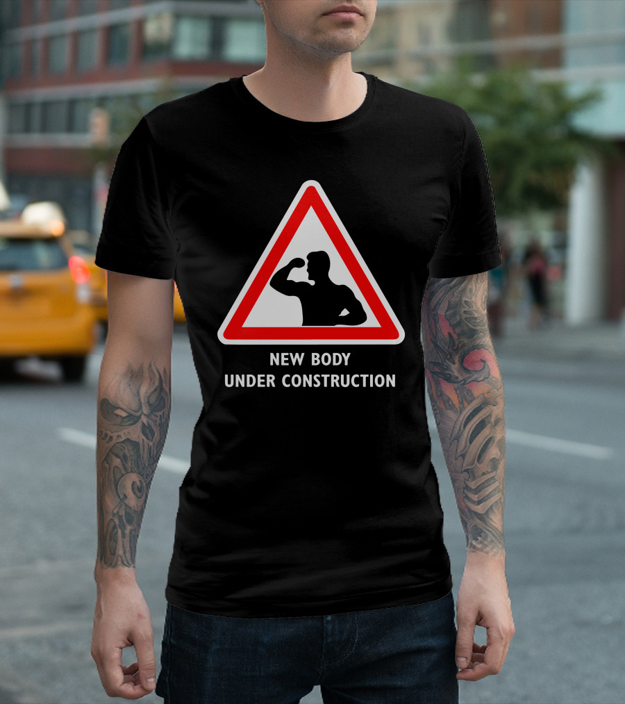 New Body Under Construction Road Sign Flexing T-Shirt