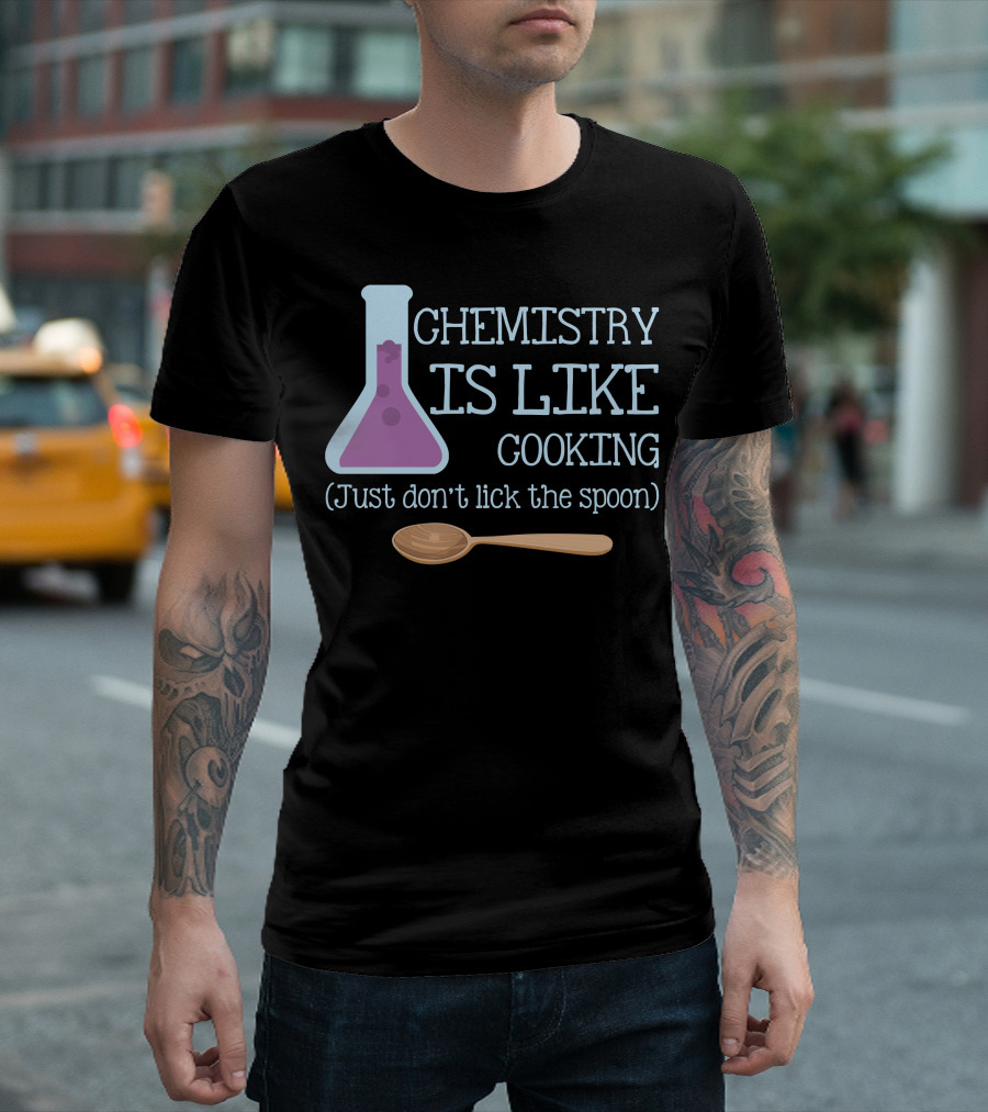 Chemistry Is Like Cooking Just Don't Lick the Spoon Beaker and Wooden Spoon T-Shirt