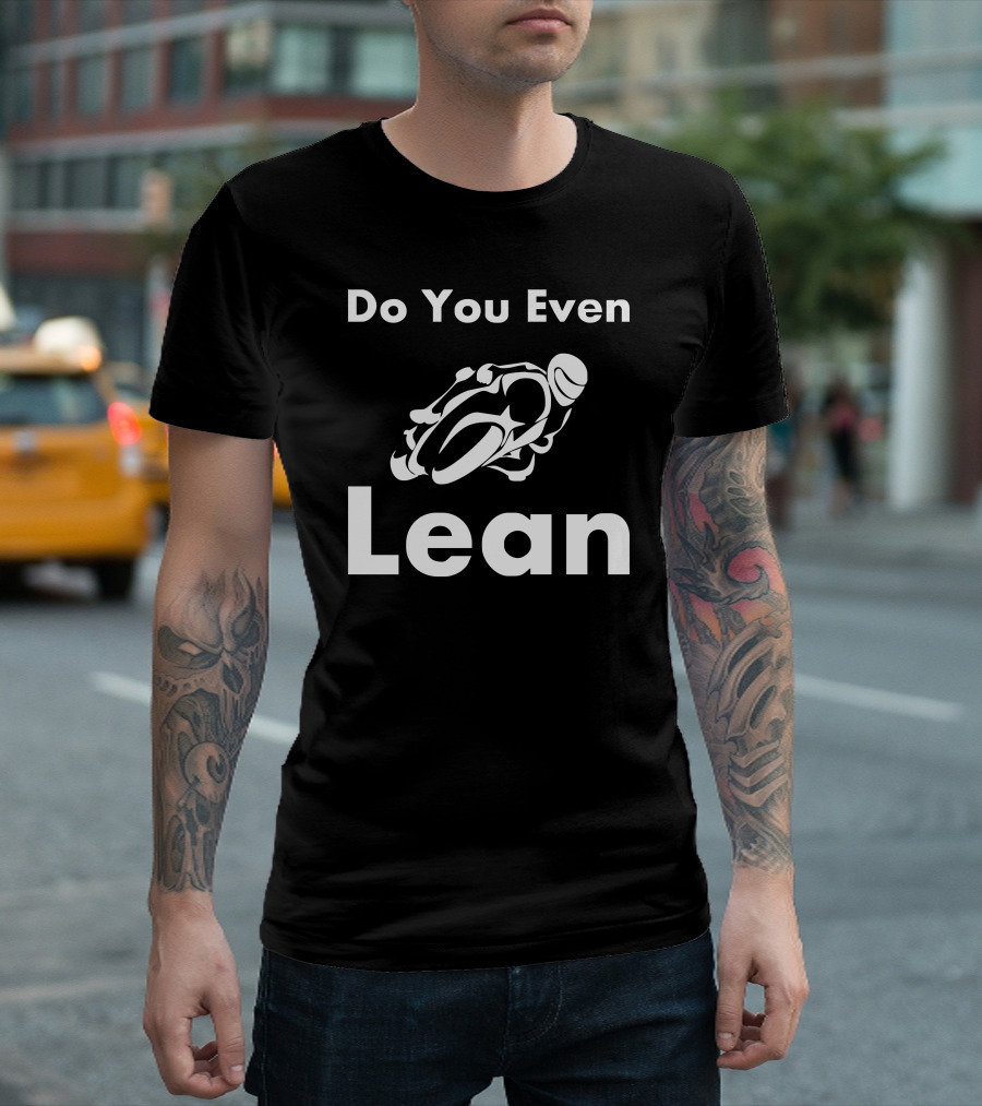 Do You Even Lean Motorcycle Stunt Bold Typography T-Shirt