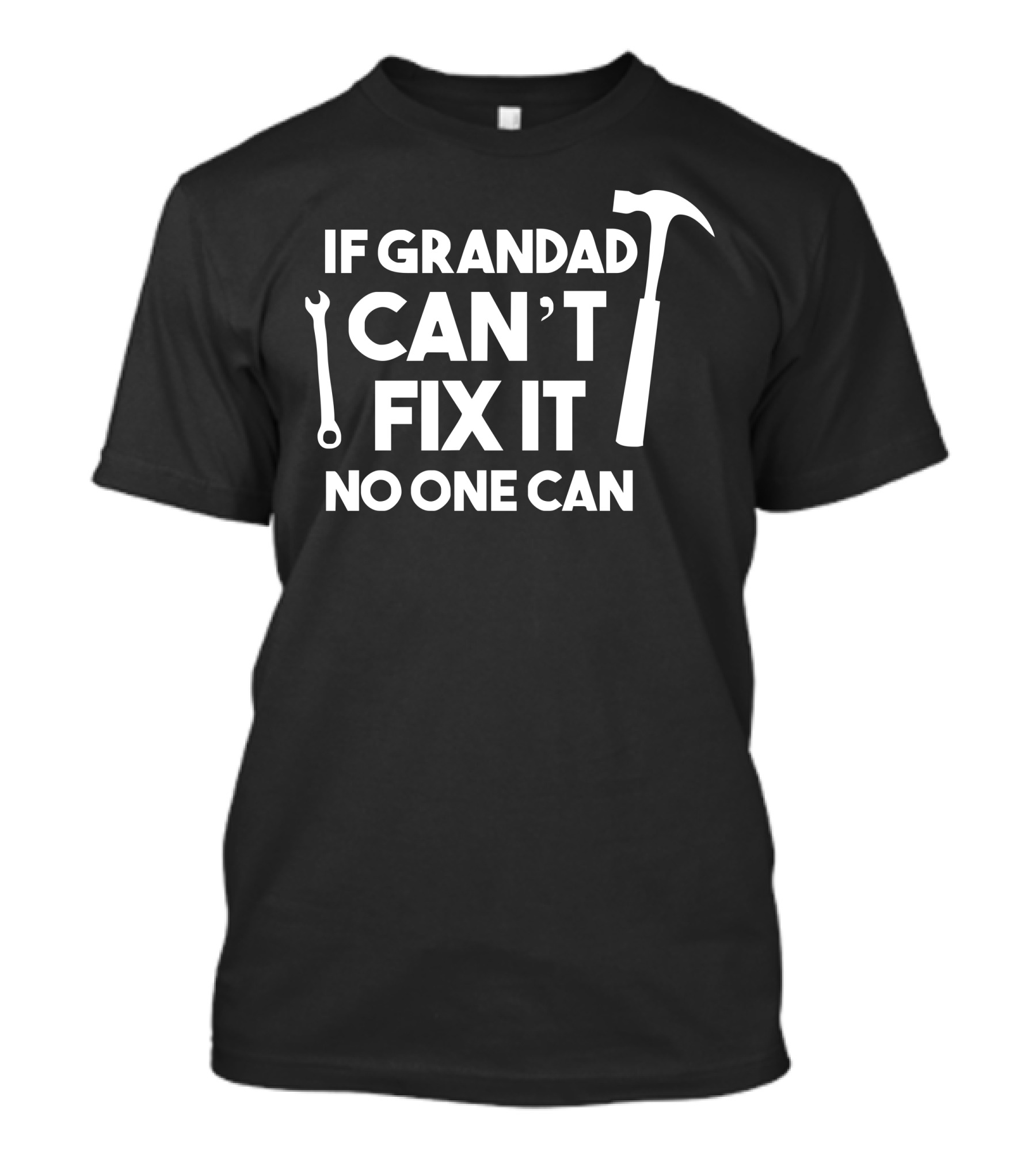 IF GRANDAD CAN'T FIX IT NO ONE CAN WRENCH HAMMER T-Shirt