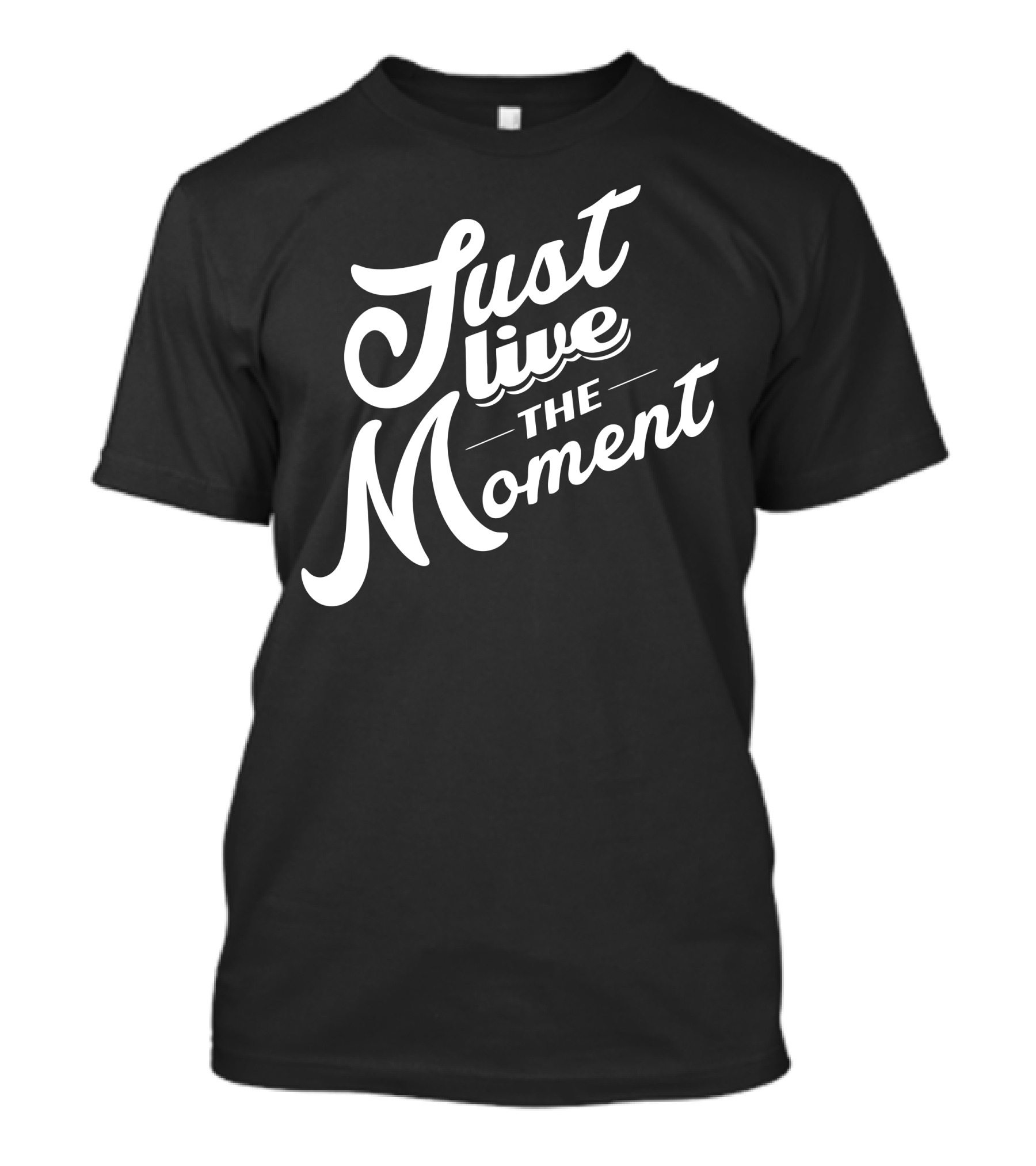 Just Live The Moment Positive Inspirational Message T-Shirt