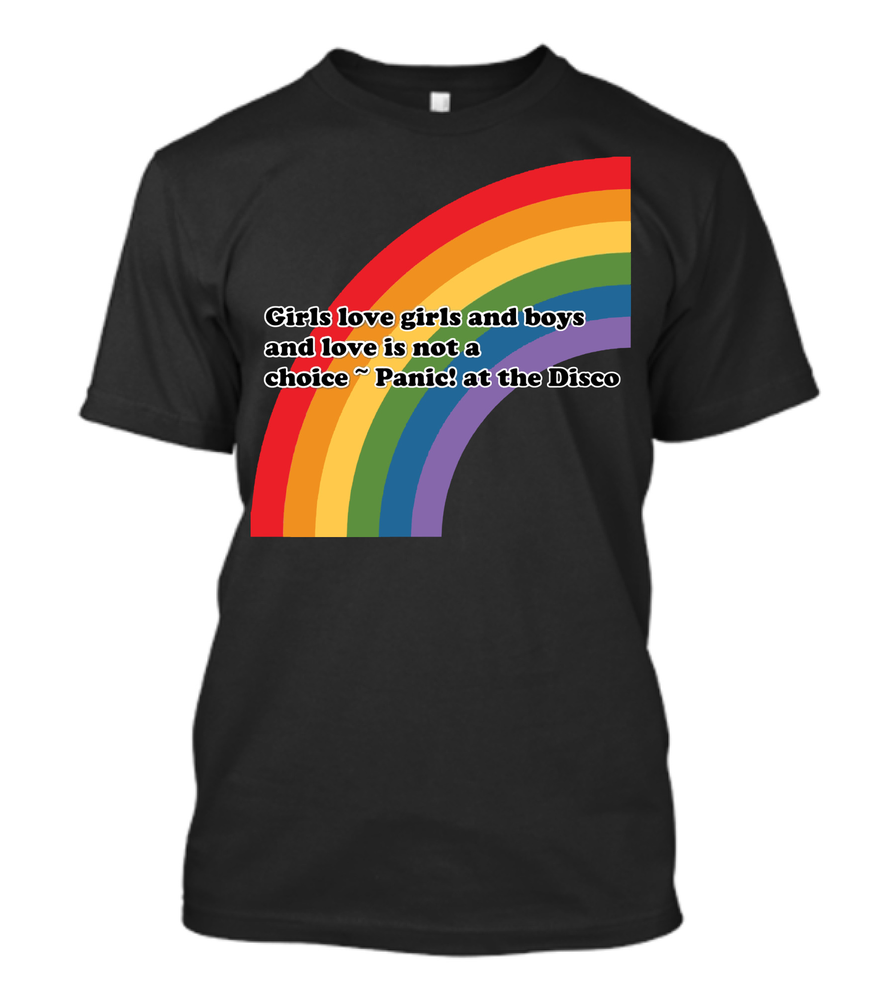 Girls Love Girls And Boys Love Is Not A Choice Panic At The Disco Rainbow T-Shirt