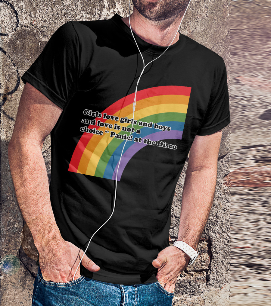 Girls Love Girls And Boys Love Is Not A Choice Panic At The Disco Rainbow T-Shirt