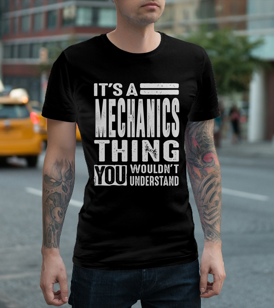 IT'S A MECHANICS THING YOU WOULDN'T UNDERSTAND T-Shirt