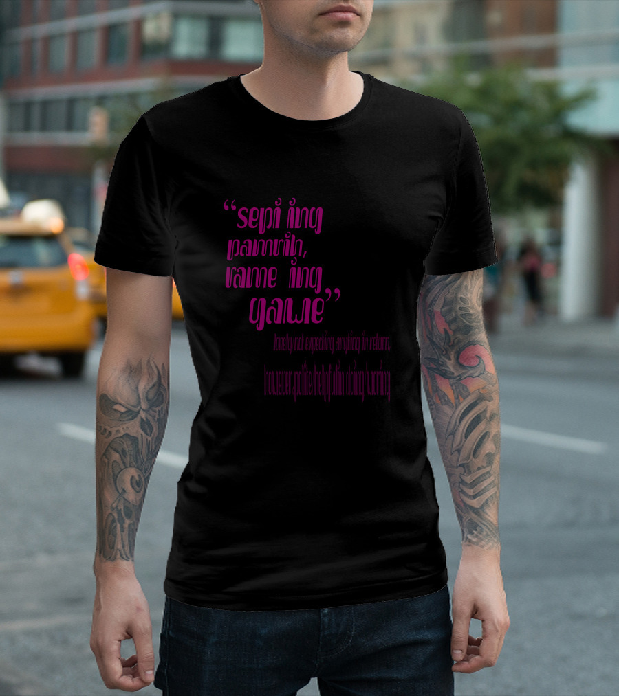 Sepi Ing Pamrih Rame Ing Gawe Lonely Not Expecting Anything In Return Forever Selfless Helping Giving Caring T-Shirt