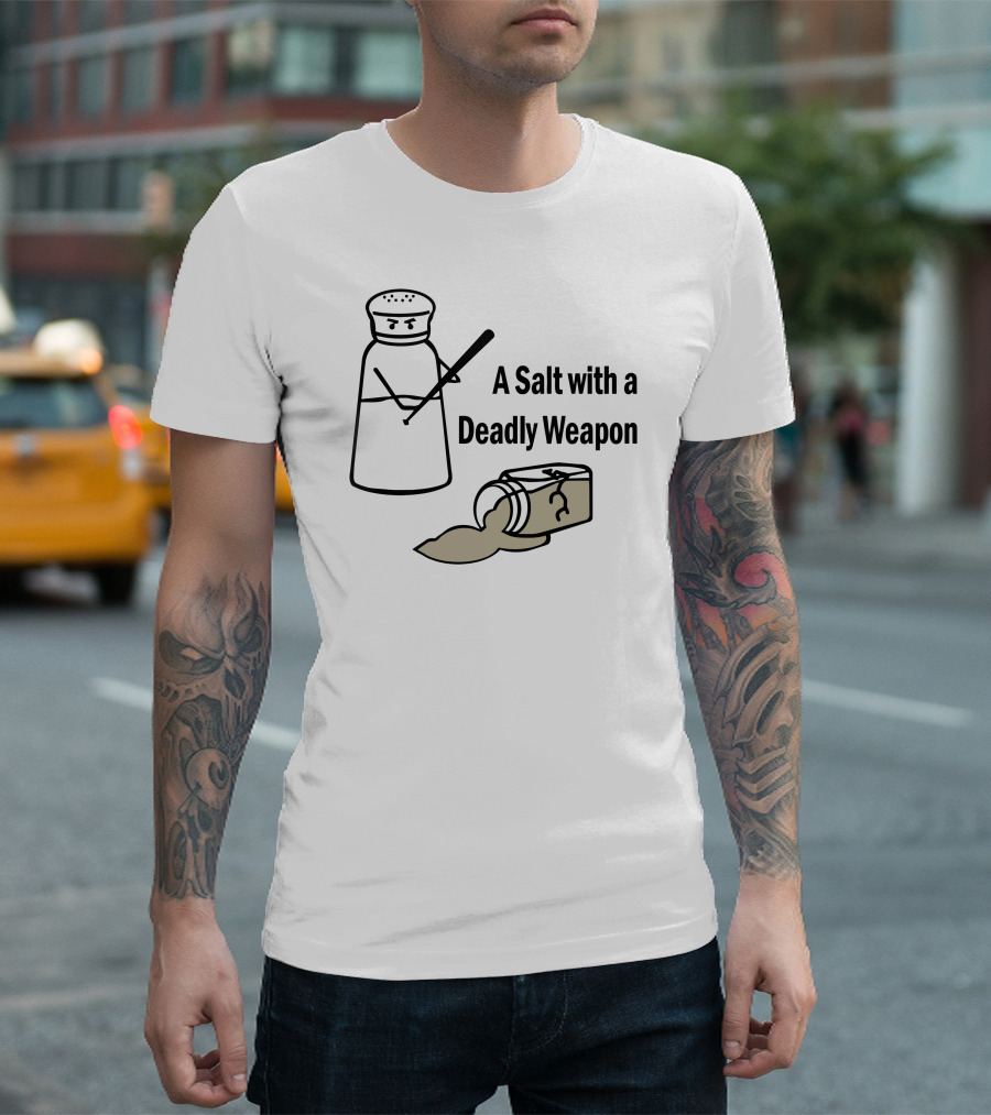 A Salt with a Deadly Weapon Angry Salt Shaker and Spilled Salt Container T-Shirt