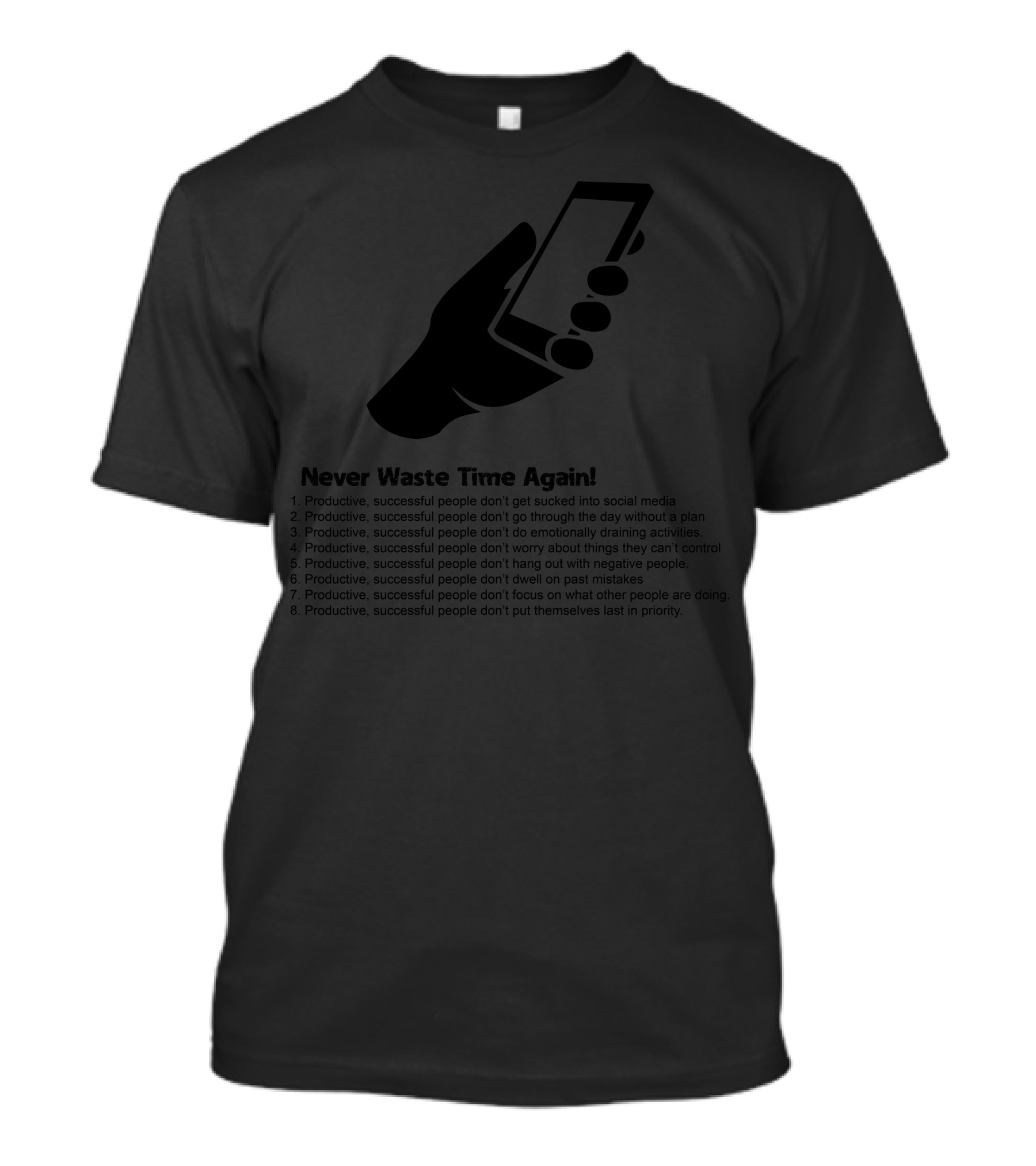 Never Waste Time Again Productive Successful People Prioritize Positivity And Control T-Shirt
